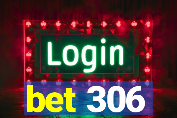 bet 306